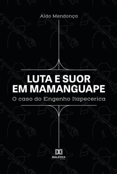 Luta e suor em Mamanguape:o caso do Engenho Itapecerica