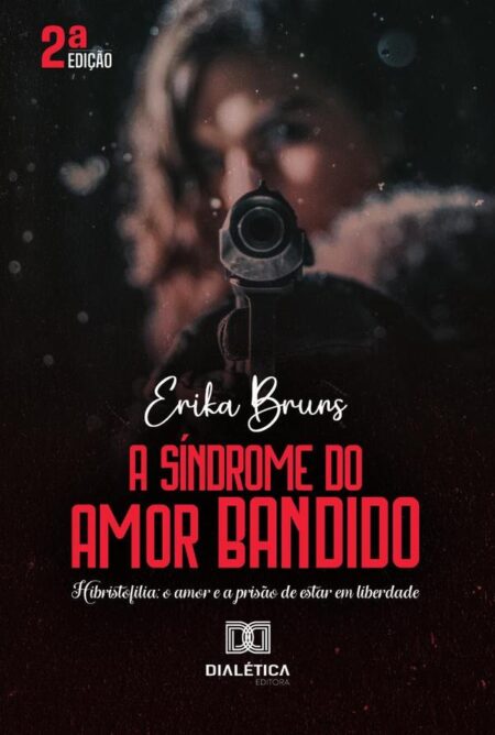 A Síndrome do Amor Bandido:Hibristofilia: o amor e a prisão de estar em liberdade