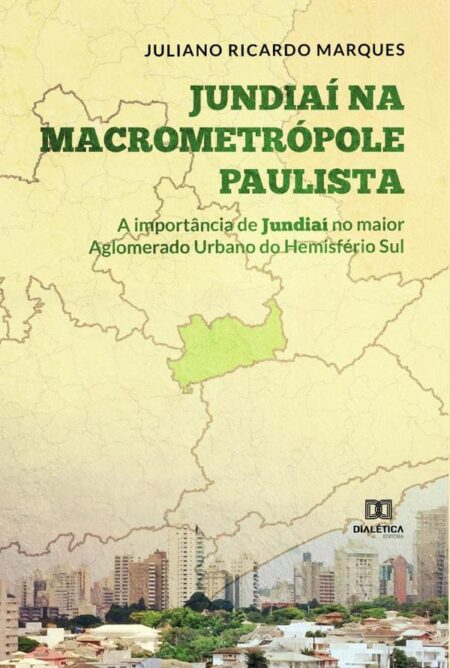 Jundiaí na Macrometrópole Paulista:a importância de Jundiaí no maior Aglomerado Urbano do Hemisfério Sul