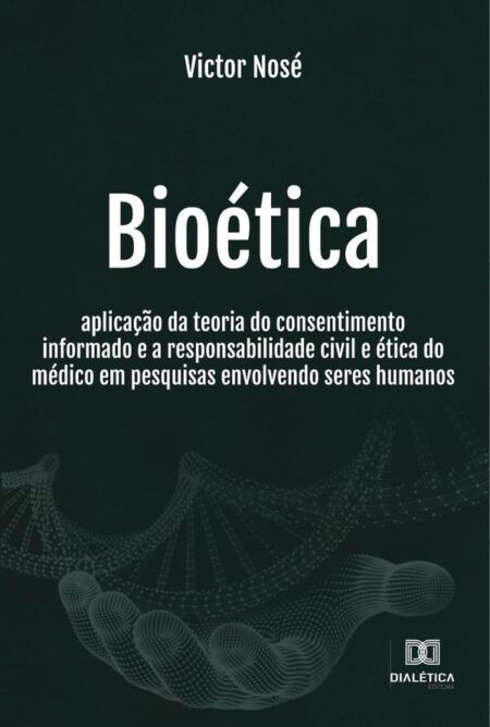 Bioética:aplicação da teoria do consentimento informado e a responsabilidade civil e ética do médico em pesquisas envolvendo seres humanos