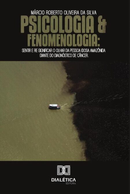 Psicologia e Fenomenologia:sentir e re-significar o olhar da pessoa idosa Amazônida diante do diagnóstico de câncer
