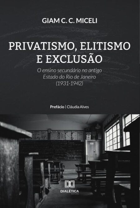 Privatismo, Elitismo e Exclusão:o ensino secundário no antigo Estado do Rio de Janeiro (1931-1942)