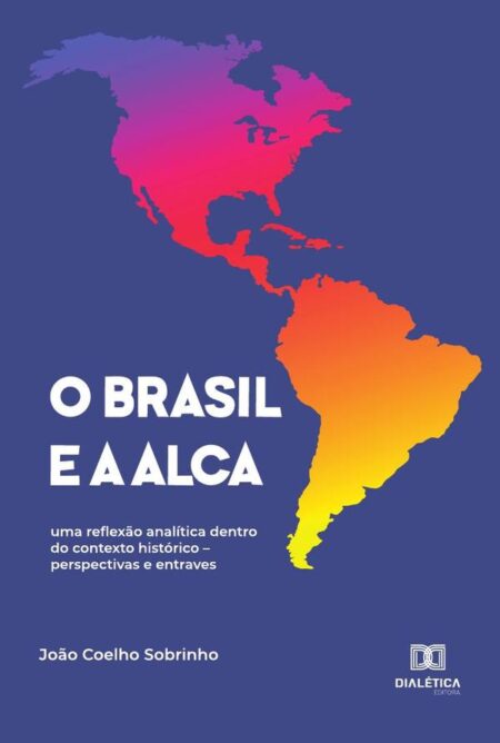 O Brasil e a ALCA:uma reflexão analítica dentro do contexto histórico – perspectivas e entraves