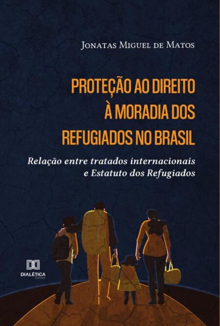 Proteção ao direito à moradia dos refugiados no Brasil:relação entre tratados internacionais e Estatuto dos Refugiados
