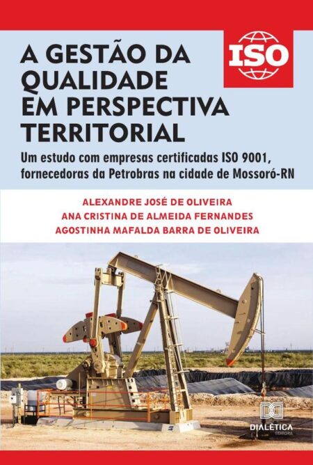 A gestão da qualidade em perspectiva territorial:um estudo com empresas certificadas ISO 9001, fornecedoras da Petrobras na cidade de Mossoró-RN