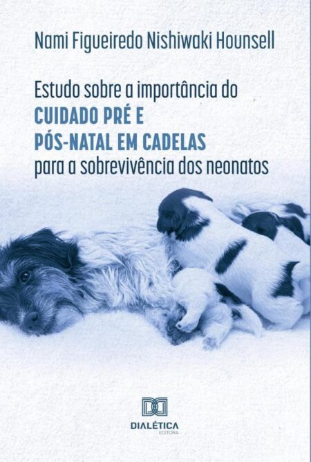Estudo sobre a importância do cuidado pré e pós-natal em cadelas para a sobrevivência dos neonatos
