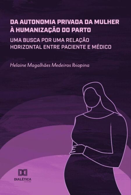 Da autonomia privada da mulher à humanização do parto:uma busca por uma relação horizontal entre paciente e médico