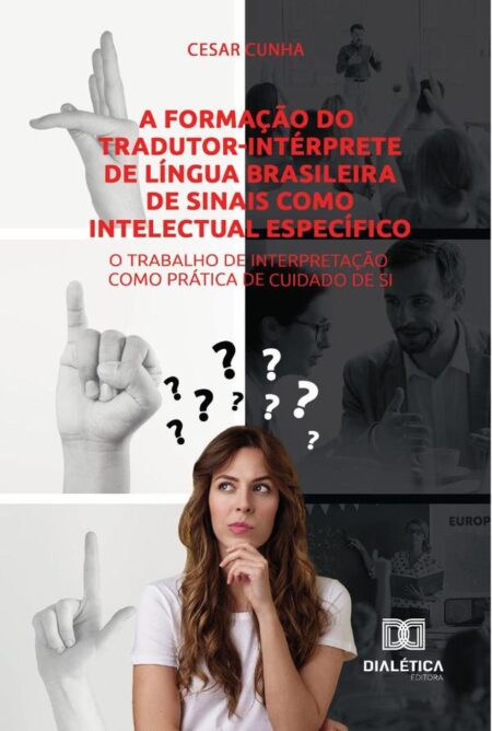 A formação do tradutor-intérprete de Língua Brasileira de Sinais como intelectual específico:o trabalho de interpretação como prática de cuidado de si