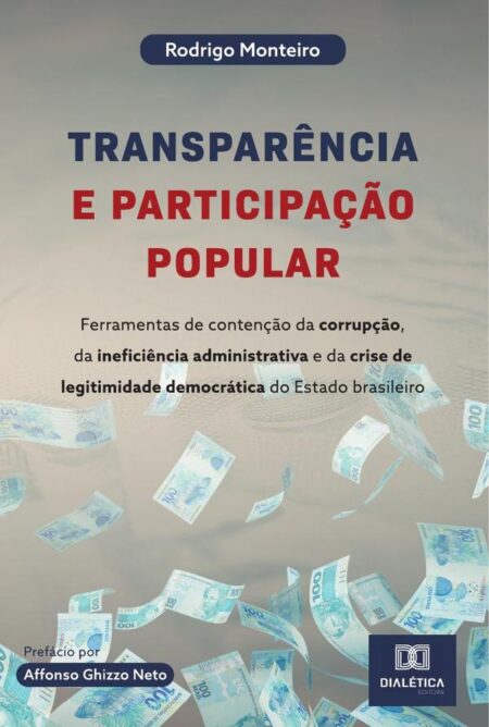 Transparência e participação popular:ferramentas de contenção da corrupção, da ineficiência administrativa e da crise de legitimidade democrática do Estado brasileiro