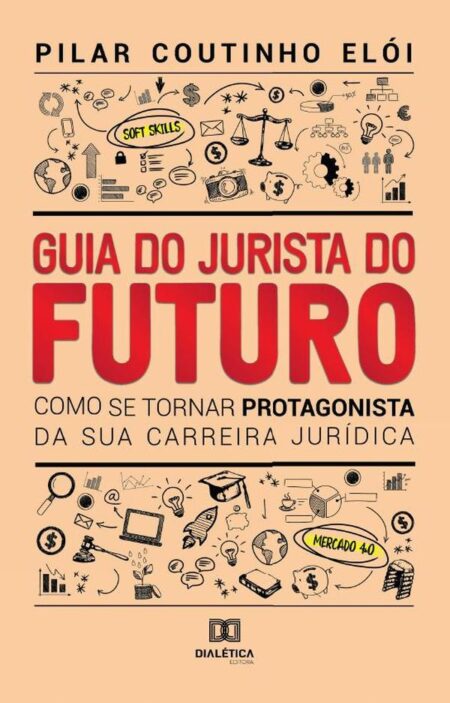 Guia do Jurista do futuro:como se tornar protagonista da sua carreira jurídica