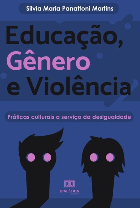 Educação, Gênero e Violência:práticas culturais a serviço da desigualdade