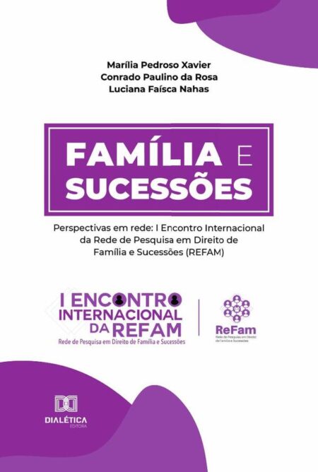 Família e sucessões:perspectivas em rede: I Encontro Internacional da Rede de Pesquisa em Direito de Família e Sucessões (REFAM)