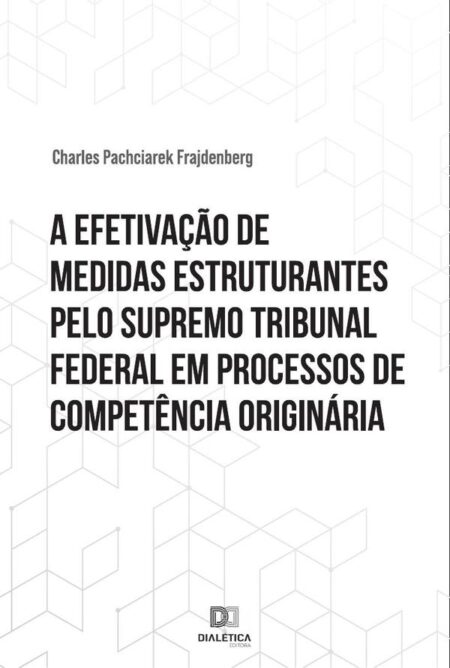 A efetivação de medidas estruturantes pelo Supremo Tribunal Federal em processos de competência originária