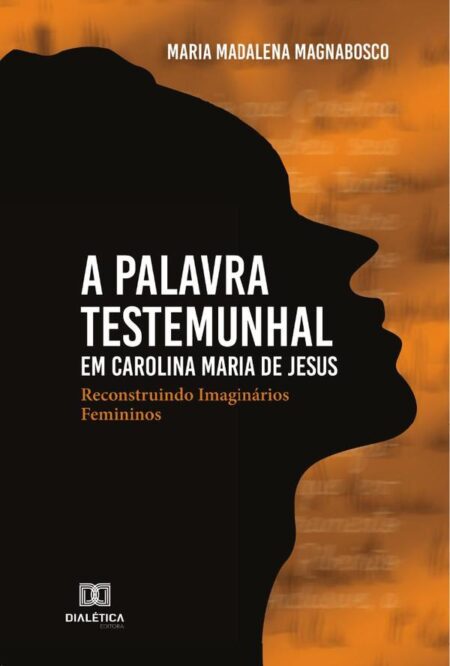 A palavra testemunhal em Carolina Maria de Jesus:reconstruindo imaginários femininos