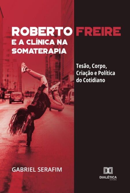 Roberto Freire e a Clínica na Somaterapia:tesão, corpo, criação e política do cotidiano