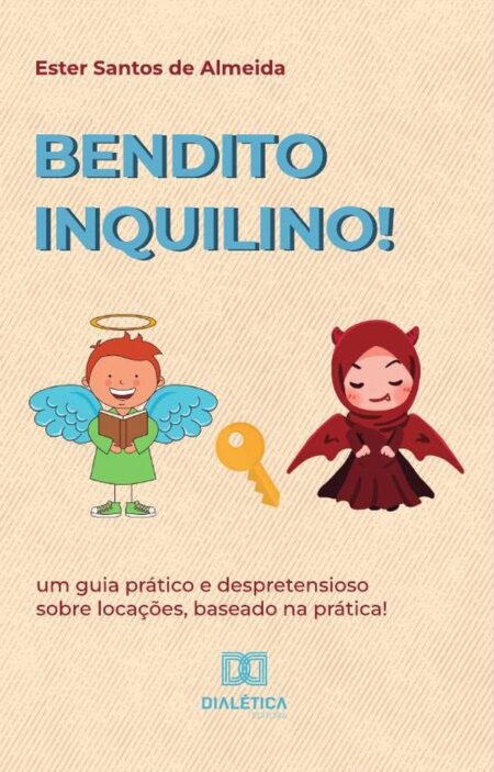 Bendito inquilino!:um guia prático e despretensioso sobre locações, baseado na prática!