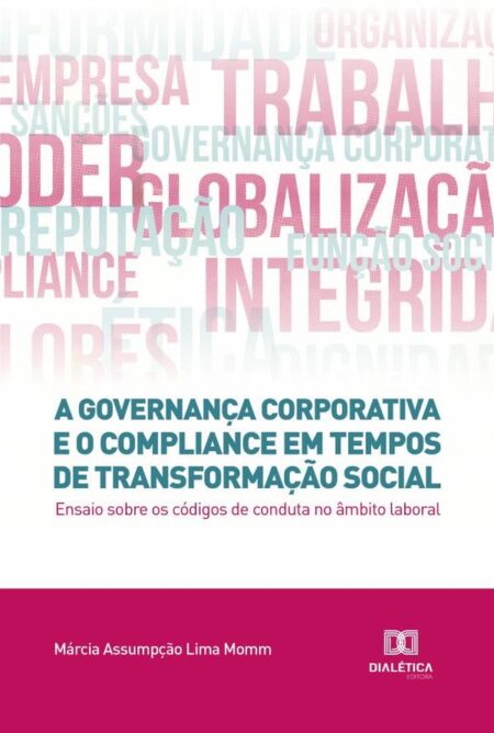 A governança corporativa e o compliance em tempos de transformação social:ensaio sobre os códigos de conduta no âmbito laboral