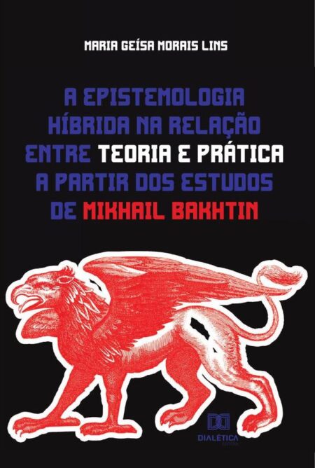 A epistemologia híbrida na relação entre teoria e prática a partir dos estudos de Mikhail Bakhtin