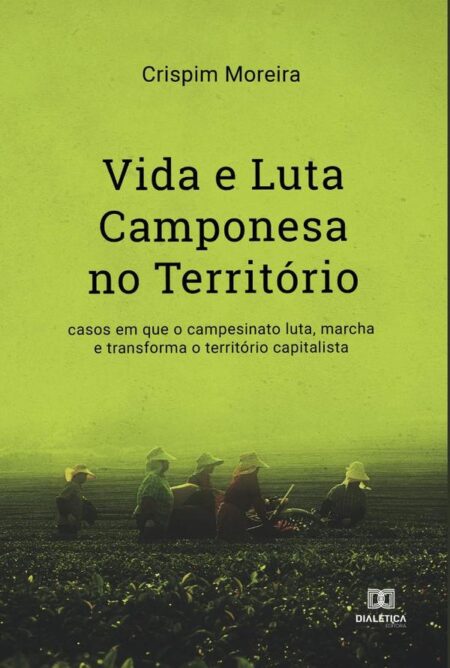Vida e Luta Camponesa no Território:casos em que o campesinato luta, marcha e transforma o território capitalista