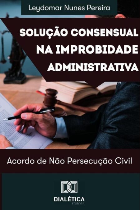 Solução consensual na improbidade administrativa:acordo de não persecução civil