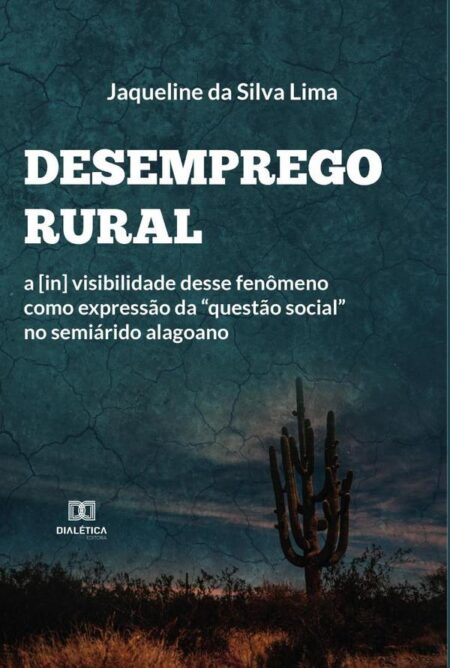 Desemprego Rural:a [in] visibilidade desse fenômeno como expressão da “questão social” no semiárido alagoano
