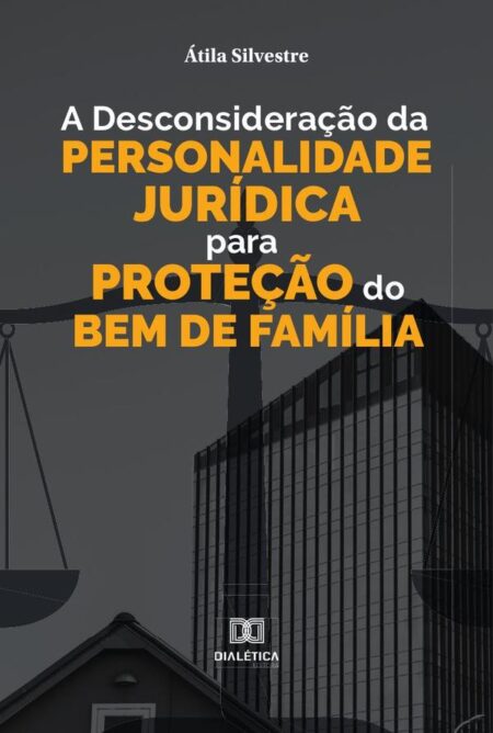 A desconsideração da personalidade jurídica para proteção do bem de família