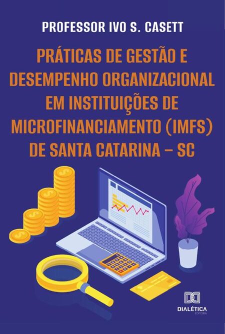 Práticas de gestão e desempenho organizacional em Instituições de Microfinanciamento (IMFs) de Santa Catarina – SC