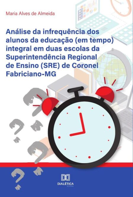 Análise da infrequência dos alunos da educação (em tempo) integral em duas escolas da Superintendência Regional de Ensino (SRE) de Coronel Fabriciano-MG