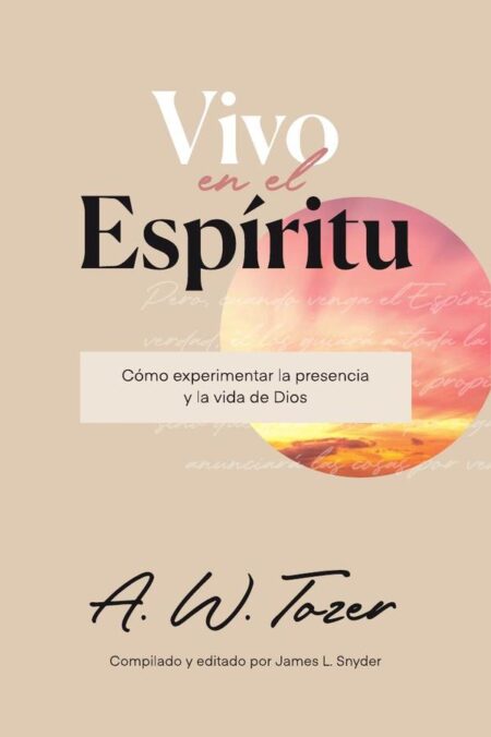 Vivo en el Espíritu:Cómo experimentar la presencia y la vida de Dios