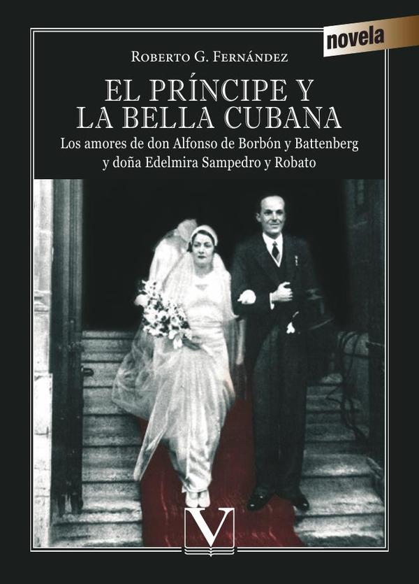 El príncipe y la bella cubana:Los amores de don Alfonso de Borbón y Battenberg y doña Edelmira Sampedro y Robato