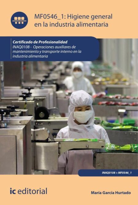 Higiene general en la industria alimentaria. INAQ0108 - Operaciones auxiliares de mantenimiento y transporte interno de la industria alimentaria
