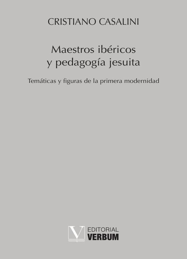 Maestros ibéricos y pedagogía jesuita:Temáticas y figuras de la primera modernidad