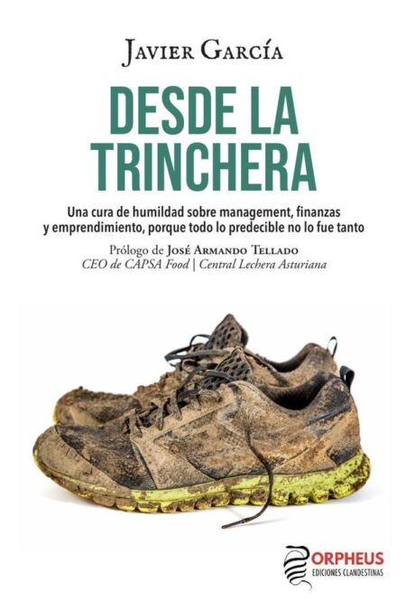 Desde la trinchera:Una cura de humildad sobre management, finanzas y emprendimiento, porque todo lo predecible no lo fue tanto