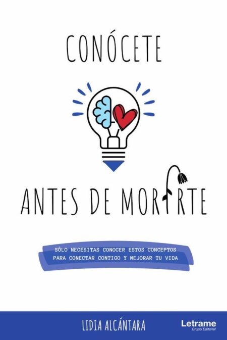 Conócete antes de morirte. Sólo necesitas conocer estos conceptos para conectar contigo y mejorar tu vida