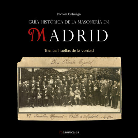 Guía histórica de la masonería en Madrid:Tras las huellas de la verdad
