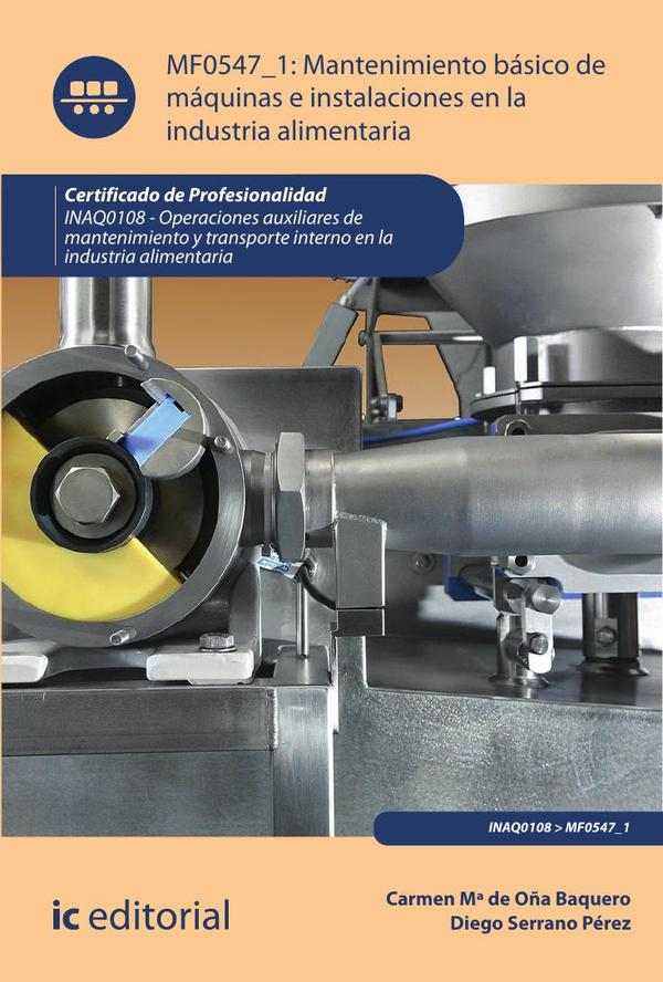 Mantenimiento básico de máquinas e instalaciones en la industria alimentaria. INAQ0108 - Operaciones auxiliares de mantenimiento y transporte interno de la industria alimentaria