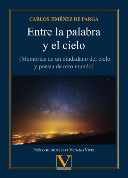 Entre la palabra y el cielo:(Memorias de un ciudadano del cielo y poesía de otro mundo)