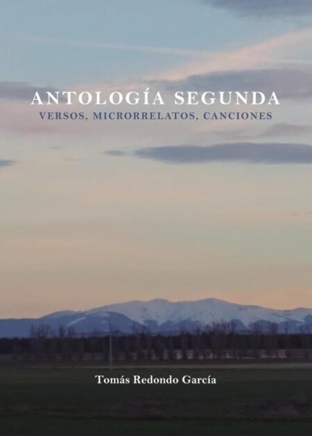 ANTOLOGÍA SEGUNDA (Poemas, microrrelatos, canciones)
