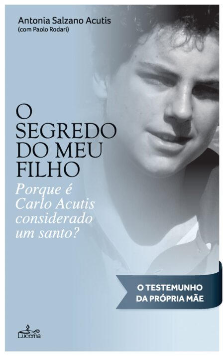 O Segredo do meu Filho:Porque é Carlos Acutis considerado um santo? - O testemunho da própria mãe