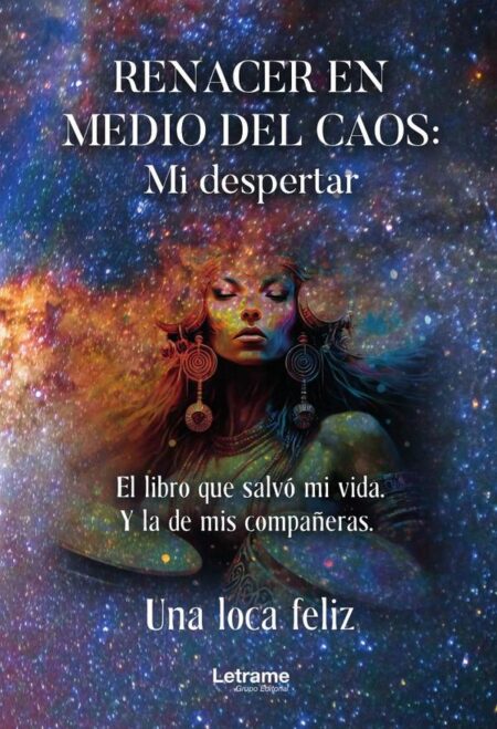 Renacer en medio del caos: mi despertar. El libro que salvó mi vida. Y la de mis compañeras