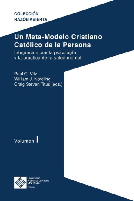 Un Meta-Modelo Cristiano Católico de la persona. Volumen I:Integración con la psicología y la práctica de la salud mental