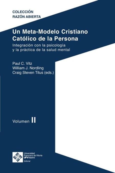 Un Meta-Modelo Cristiano Católico de la persona. Volumen II:Integración con la psicología y la práctica de la salud mental
