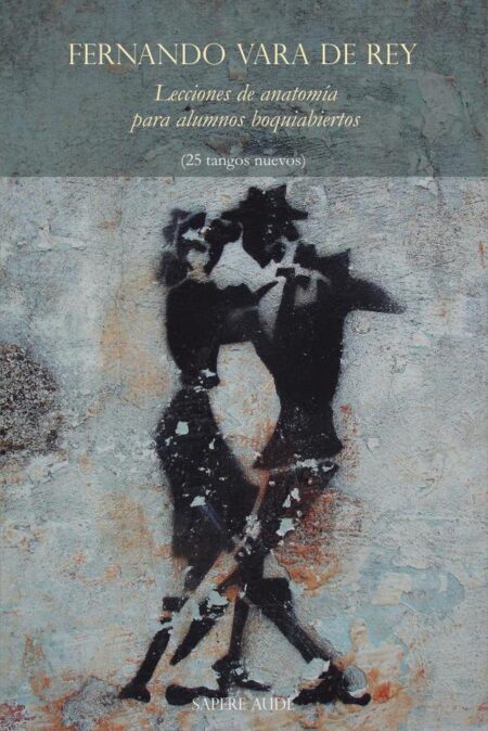 Lecciones de anatomía para alumnos boquiabiertos:(25 tangos nuevos)