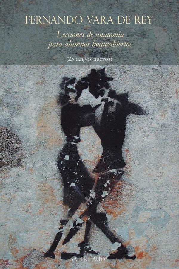 Lecciones de anatomía para alumnos boquiabiertos:(25 tangos nuevos)