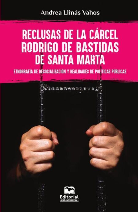 Reclusas de la Cárcel Rodrigo de Bastidas de Santa Marta:Etnografía de resocialización y realidades de políticas públicas