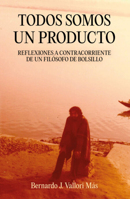 Todos somos un producto. Reflexiones a contratiempo de un filósofo de bolsillo