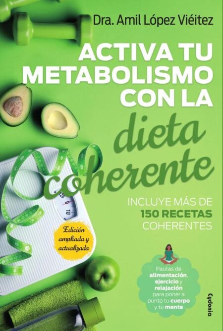 Activa tu metabolismo con al Dieta Coherente:Pautas de alimentación, ejercicio y relajación para poner a punto tu cuerpo y tu mente