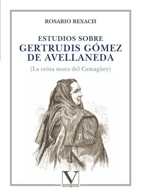 Estudios sobre Gertrudis Gómez de Avellaneda:(La reina mora del Camagüey)