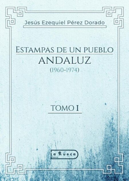 Estampas de un pueblo andaluz (1960-1974):TOMO I