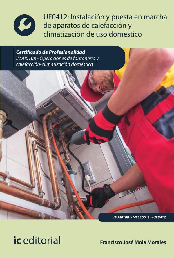 Instalación y puesta en marcha de aparatos de calefacción y climatización de uso doméstico. IMAI0108 - Operaciones de fontanería y calefacción-climatización doméstica